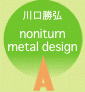  O  noniturn  metal design