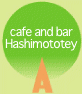   cafe and bar Hashimototey  